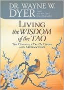 Book cover image of Living the Wisdom of the Tao: The Complete Tao Te Ching and Affirmations by Wayne W. Dyer