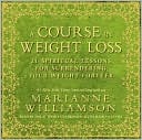 Book cover image of A Course in Weight Loss: 21 Spiritual Lessons for Surrendering Your Weight Forever by Marianne Williamson