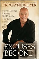 Book cover image of Excuses Begone! How to Change Lifelong, Self-Defeating Thinking Habits by Wayne W. Dyer