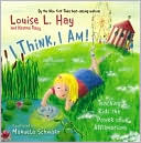 Louise L. Hay: I Think, I Am