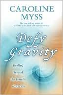 Book cover image of Defy Gravity: Healing Beyond the Bounds of Reason by Caroline Myss