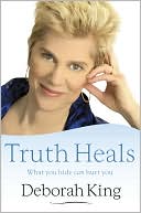Book cover image of Truth Heals: What You Hide Can Hurt You by Deborah King