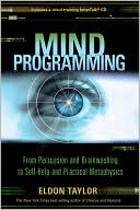 Eldon Taylor: Mind Programming: From Persuasion and Brainwashing, to Self-Help and Practical Metaphysics