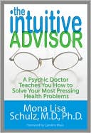 Mona Lisa Schulz: The Intuitive Advisor: A Psychic Doctor Teaches You How to Solve Your Most Pressing Health Problems