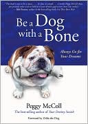Peggy McColl: Be a Dog With a Bone: Always Go for Your Dreams