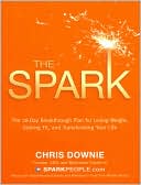 Book cover image of The Spark: The 28-Day Breakthrough Plan for Losing Weight, Getting Fit, and Transforming Your Life by Chris Downie