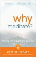 Book cover image of Why Meditate: Working with Thoughts and Emotions by Matthieu Ricard