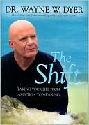 Wayne W. Dyer: The Shift: Taking Your Life from Ambition to Meaning