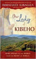 Book cover image of Our Lady of Kibeho: Mary Speaks to the World from the Heart of Africa by Immaculee Ilibagiza
