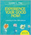 Book cover image of Experience Your Good Now!: Learning to Use Affirmations by Louise L. Hay