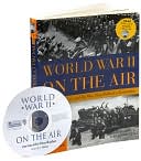 Book cover image of World War II on the Air: Edward R. Murrow and the Broadcasts That Riveted a Nation by Mark Bernstein