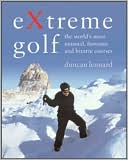 Book cover image of Extreme Golf: The World's Most Unusual, Fantastic and Bizarre Courses by Duncan Lennard