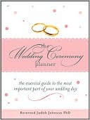 Judith Johnson: The Wedding Ceremony Planner: The Essential Guide to the Most Important Part of Your Wedding Day