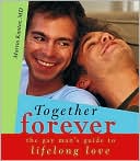 Martin Kantor: Together Forever: The Smart Gay Man's Guide to Lifelong Love