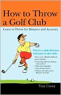 Book cover image of How to Throw a Golf Club by Tom Carey