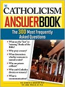 John Trigilio: Catholicism Answer Book: The 300 Most Frequently Asked Questions