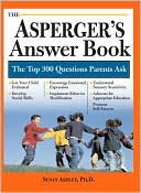 Book cover image of Asperger's Answer Book: The Top 275 Questions Parents Ask by Susan Ashley