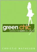 Book cover image of Green Chic: Saving the Earth in Style by Christie Matheson