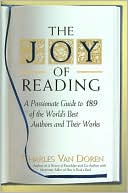 Book cover image of Joy of Reading: A Passionate Guide to 189 of the World's Best Authors and Their Works by Charles Van Doren