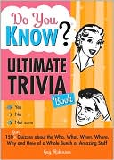 Guy Robinson: Do You Know Ultimate Trivia Book: 150 Fun Quizzes about the Who, What, When, Where, Why and How of a Whole Bunch of Amazing Stuff