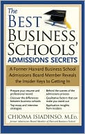 Book cover image of Best Business Schools' Admissions Secrets: A Former Harvard Business School Admissions Board Member Reveals the Insider Keys to Getting In by Chioma Isiadinso