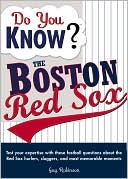 Guy Robinson: Do You Know? The Boston Red Sox: Test Your Expertise with These Fastball Questions about Your Favorite Team's Hurlers, Sluggers, and Most Memorable Moments