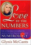 Book cover image of Love by the Numbers: Create the Perfect Romance Through the Power of Numerology by Glynis McCants