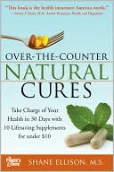 Shane Ellison: Over the Counter Natural Cures: Take Charge of Your Health in 30 Days with 10 Lifesaving Supplements for under $10