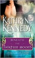 Kathryne Kennedy: Beneath the Thirteen Moons