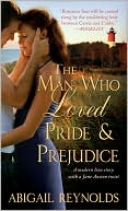 Book cover image of The Man Who Loved Pride and Prejudice by Abigail Reynolds