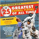 Book cover image of 25 Greatest Baseball Players of All Time by Len Berman