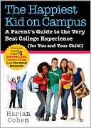 Harlan Cohen: Happiest Kid on Campus: A Parent's Guide to the Very Best College Experience (for You and Your Child)