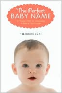 Jeanine Cox: The Perfect Baby Name: A Proven Plan for Choosing a Name You'll Love