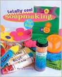 Book cover image of Totally Cool Soapmaking for Kids by Marie Browning
