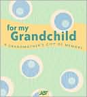 Paige Gilchrist: For My Grandchild: A Grandmother's Gift of Memory