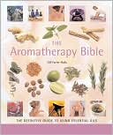Gill Farrer-Halls: The Aromatherapy Bible: The Definitive Guide to Using Essential Oils