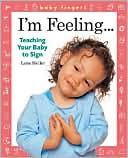 Lora Heller: Baby Fingers: I'm Feeling . . .: Teaching Your Baby to Sign