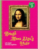Julie Appel: Touch the Art: Brush Mona Lisa's Hair