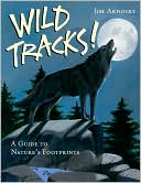 Book cover image of Wild Tracks!: A Guide to Nature's Footprints by Jim Arnosky