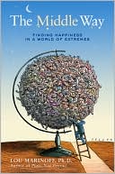 Book cover image of The Middle Way: Finding Happiness in a World of Extremes by Lou Marinoff
