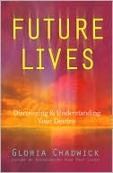 Book cover image of Future Lives: Discovering & Understanding Your Destiny by Gloria Chadwick