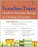 Book cover image of Franchise Times Guide to Selecting, Buying and Owning a Franchise by Julie Bennett