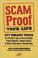 Sid Kirchheimer: Scam-Proof Your Life: 377 Smart Ways to Protect You & Your Family from Ripoffs, Bogus Deals & Other Consumer Headaches