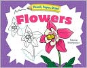 Steve Harpster: Pencil, Paper, Draw!: Flowers