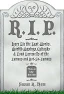 Book cover image of R.I.P.: Here Lie the Last Words, Morbid Musings, Epitaphs & Fond Farewells of the Famous by Susan K. Hom