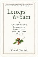 Book cover image of Letters to Sam: A Grandfather's Lessons on Love, Loss, and the Gifts of Life by Daniel Gottlieb