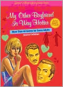 Book cover image of My Other Boyfriend Is Way Hotter: More Than 40 Games for Sassy Adults by Jessica Callahan