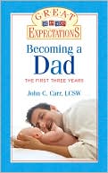 John C. Carr: Great Expectations: Becoming a Dad: The First Three Years