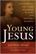 Book cover image of Young Jesus: Restoring the "Lost Years" of a Social Activist and Religious Dissident by Jean-Pierre Isbouts