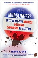 Book cover image of Mudslingers: The Twenty-Five Dirtiest Political Campaigns of All Time by Kerwin Swint